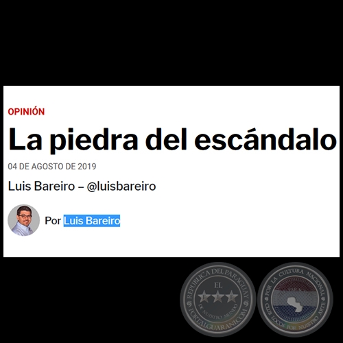 LA PIEDRA DEL ESCNDALO - Por LUIS BAREIRO - Domingo, 04 de Agosto de 2019